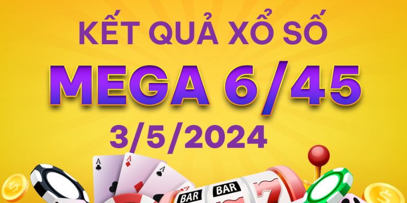 Theo dõi ngay kết quả xổ số Mega 6/45 hôm nay