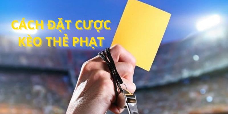 Cách đặt cược kèo thẻ tại nhà cái