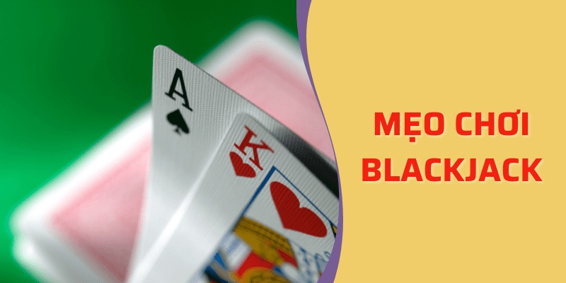 Mẹo chơi Blackjack luôn thắng