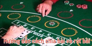 Hướng dẫn cách chia bài và rút bài