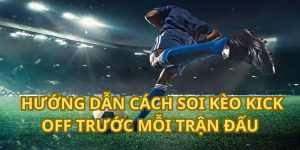 Hướng dẫn cách soi kèo kick off