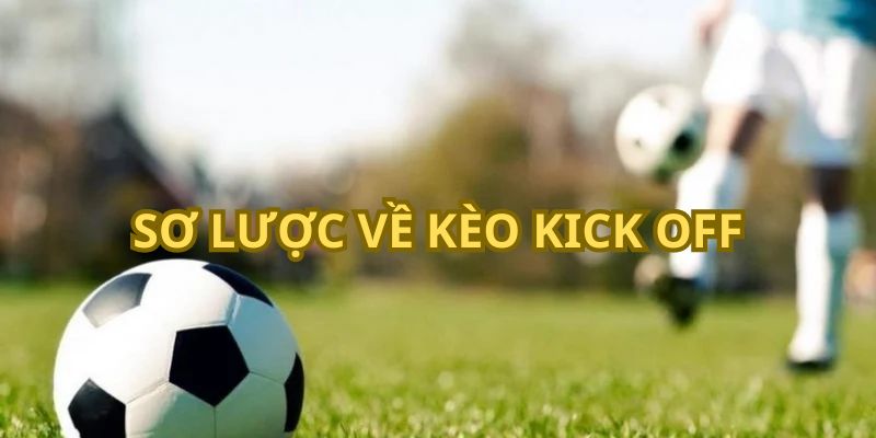 Sơ lược về kèo Kick off 