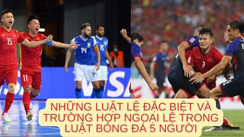 Những luật lệ đặc biệt và trường hợp ngoại lệ trong bóng đá 5 người.