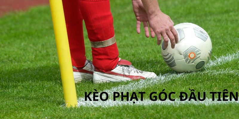 Kèo phạt góc đầu tiên