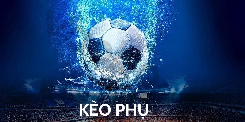 Giải nghĩa khái niệm Kèo Phụ