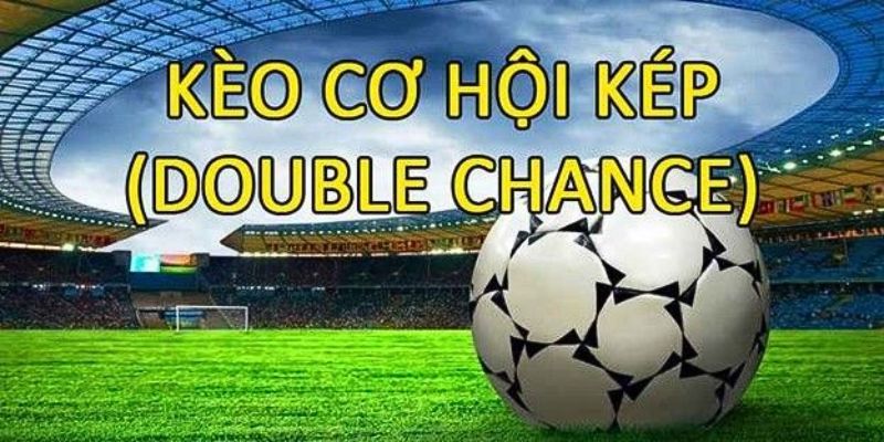 Kèo Double Chance là gì?