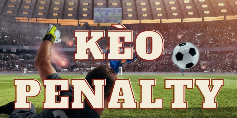 Khái niệm về kèo cược tỷ số loạt đá Penalty