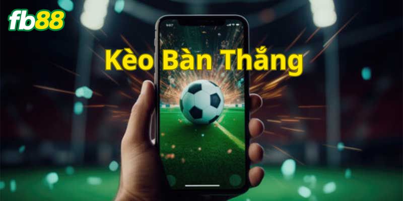 Kèo Bàn Thắng là gì